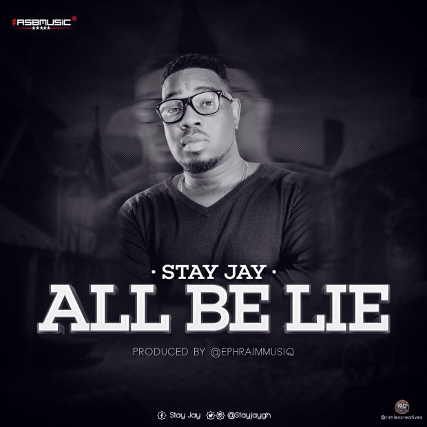 Stay Jay - All Be Lie (Prod By @Ephraimmusiq)